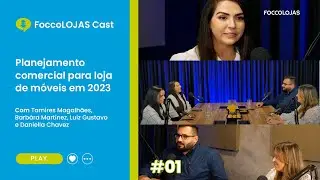 Planejamento comercial para loja de móveis em 2023 | FoccoLOJAS Cast - Ep 1