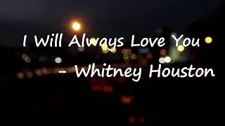 Whitney Houston - I Will Always Love You (Lyrics)