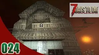 УКРЕПЛЯЕМСЯ ПО ПОЛНОЙ 💀 7 Days To Die / Alpha 16 | 024