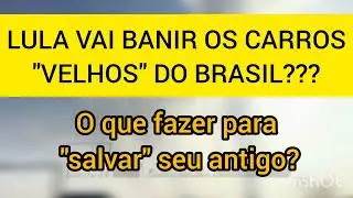Lula vai banir os carros velhos das ruas?