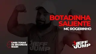 Botadinha Saliente, MC Rogerinho (Jeff Jump)