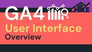 GA4 User Interface Overview - Google Analytics 4 Tutorial