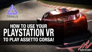 HOW TO PLAY ASSETTO CORSA ON PSVR PC // TrinusVR, Assetto Corsa, PSVR VR Gameplay