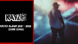 Kayzo Album 2021 - 2022 [Some Song]