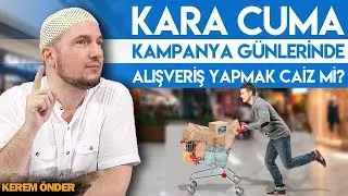 Kara Cuma kampanya günlerinde alışveriş yapmak caiz mi? / Kerem Önder