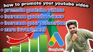 how to promote your youtube video | grow your channel | 100% refund | google AdWords