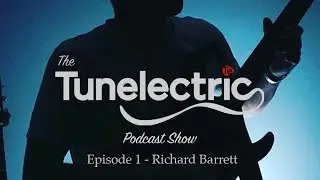 The Tunelectric Podcast Show Ep 1 - Richard Barrett