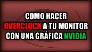 Como hacer OC al monitor con el Panel de Nvidia