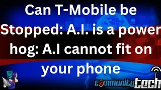 Can T-Mobile be Stopped | A.I. is a power hog | A.I cannot fit on your phone
