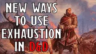 NEW Ways To Use EXHAUSTION in Dungeons & Dragons