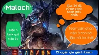 Maloch Mùa 14 | Lên đồ cho Maloch dame to và khỏe . Trận đấu 5 tank khiến team bạn bất lực chịu thua
