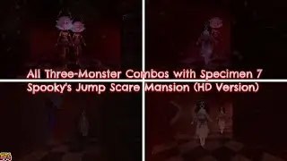 Three-Monster Combos with Specimen 7 | Spooky's Jump Scare Mansion (HD Version)
