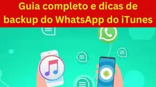 Guia completo e dicas para o iTunes backup whatsapp
