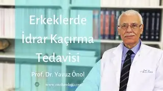 Erkekte İdrar Kaçırma Tedavisi - Prof. Dr. Yavuz Önol