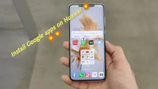 How To Install Google Apps On Huawei Phones 