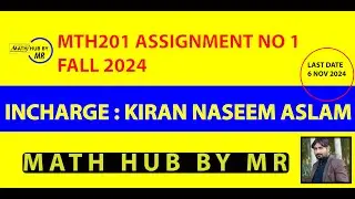 MTH201 ASSIGNMENT NO 1 FALL 2024 INCHARGE  KIRAN NASEEM ASLAM BY MUHAMMAD RAMZAN