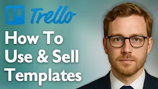 How To Use And Sell Trello Templates [2025 Guide]