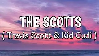 Travis Scott & Kid Cudi - THE SCOTTS (Lyrics)