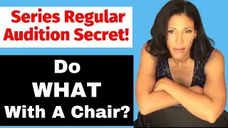 Series Regular Audition Secret! Do What With A Chair?