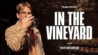 TEAM SPIRIT: IN THE VINEYARD WITH YATOROGOD