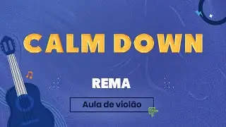 CALM DOWN - Rema | como tocar - aula de violão