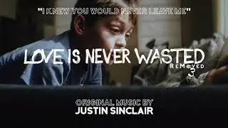 5. "I Knew You Would Never Leave Me" - ReMoved#3 - Original Music By JUSTIN SINCLAIR