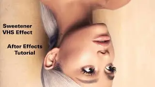 Ariana Grande's Sweetener VHS Tutorial [After Effects]