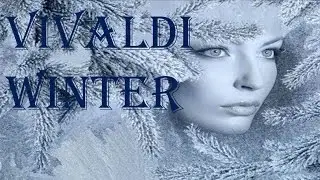 Vivaldi - Winter, The Four Seasons (Concerto No. 4 in F minor, Op. 8, RV 297)