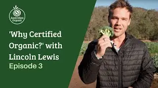 AOAM 2020: 'Why Certified Organic?' With Lincoln Lewis: Episode 3 | Australian Organic