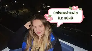 ÜNİVERSİTENİN İLK GÜNÜ NASIL GEÇTİ