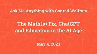 Ask Me Anything with Conrad Wolfram: The Math(s) Fix, ChatGPT and Education in the AI Age
