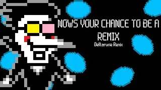 NOWS YOUR CHANCE TO BE A REMIX - Deltarune Remix