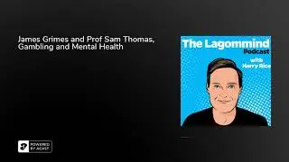 James Grimes and Prof Sam Thomas, Gambling and Mental Health