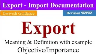 Introduction to Export, Export Meaning, Export objective and importance, Export Import Documentation