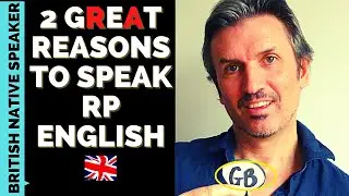 Want to Speak RP? 2 GREAT Reasons To Speak With a Standard British RP Accent