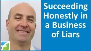 Succeeding Honestly in a Business of Liars