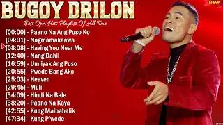 Bugoy Drilon Greatest Hits Playlist Full Album Top 10 OPM Songs Collection Of All Time