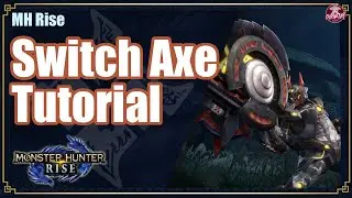 MHRise | Switch Axe Tutorial