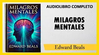 MILAGROS MENTALES - Edward Beals   |  AUDIOLIBRO COMPLETO