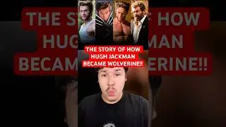 THE STORY OF HOW HUGH JACKMAN BECAME WOLVERINE!!!