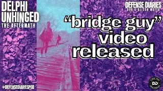 DELPHI FULL BRIDGE GUY VIDEO RELEASED IN RICHARD ALLEN CASE