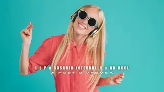 L L P x Rosario Internullo x Da Hool - A Fost O Vremea I REMIX