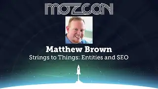 MozCon 2013 - Matthew Brown - Strings to Things: Entities and SEO