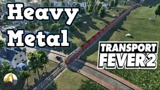 Transport Fever 2 Steel Production | Mainline