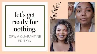 Get Ready With Me: Quarantine Edition
