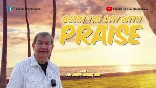 BEGIN THE DAY WITH PRAISE with Fr Jerry Orbos, SVD