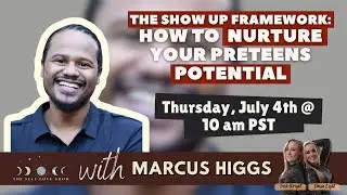 The SHOW UP Framework: How to Nurture Your Preteens Potential with Marcus Aurelius Higgs