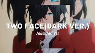 TWO FACE(Dark version)--Jake Daniels[Slowed&Reverb]
