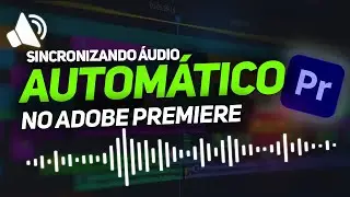 Como Sincronizar Áudio Automaticamente com Vídeo no Adobe Premiere Pro 2024