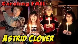 Astrid Clover - Caroling FAIL